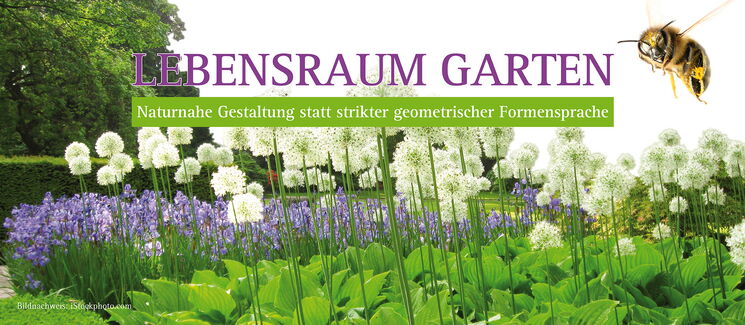 Lebensraum Garten - Naturnahe Gestaltung statt strikter geometrischer Formensprache